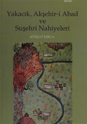 Yakacık, Akşehir-i Abad ve Suşehri Nahiyeleri