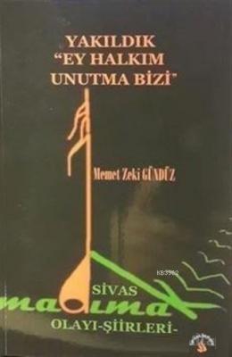 Yakıldık Ey Halkım Unutma Bizi