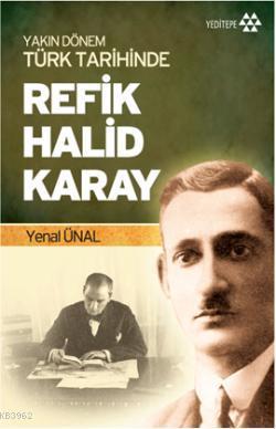 Yakın Dönem Türk Tarihinde Refik Halid Karay Yenal Ünal