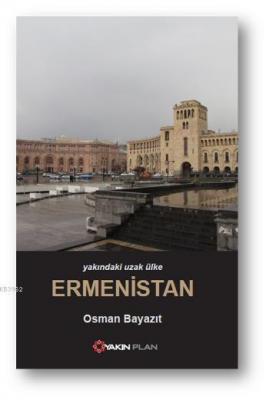 Yakındaki Uzak Ülke Ermenistan Osman Bayazıt