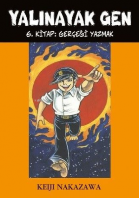 Yalınayak Gen 6. Kitap: Gerçeği Yazmak Keiji Nakazawa