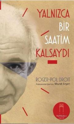 Yalnızca Bir Saatim Kalsaydı Roger-Pol Droit