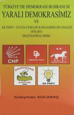 Yaralı Demokrasimiz ve AK Parti - Gülen Cemaati Kavgasının Ön Analizi 1876-2015