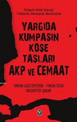 Yargıda Kumpasın Köşe Taşları AKP ve Cemaat Orhan Gazi Ertekin Faruk Ö