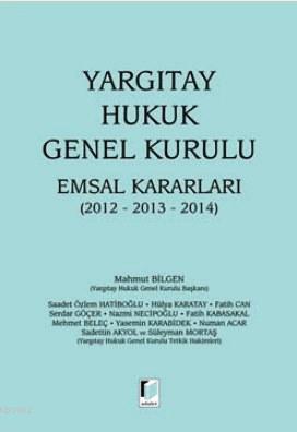 Yargıtay Hukuk Genel Kurulu Emsal Kararları 2012-2013-2014 Mahmut Bilg