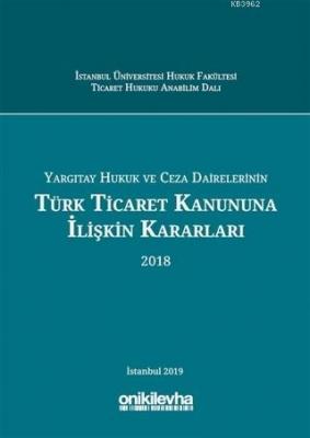 Yargıtay Hukuk ve Ceza Dairelerinin Türk Ticaret Kanununa İlişkin Kararları (2018)