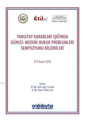 Yargıtay Kararları Işığında Güncel Medeni Hukuk Problemleri Sempozyum Tebliğleri