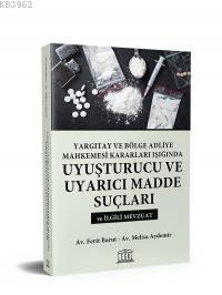 Yargıtay ve Bölge Adliye Mahkemesi Kararları Işığında Uyuşturucu ve Uyarıcı Madde Suçları