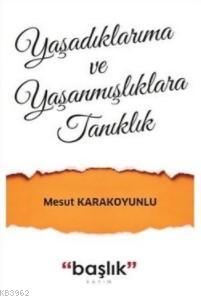 Yaşadıklarıma ve Yaşanmışlıklara Tanıklık