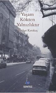 Yaşam Kökten Yalnızlıktır