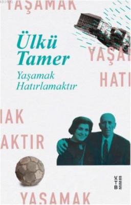 Yaşamak Hatırlamaktır Ülkü Tamer