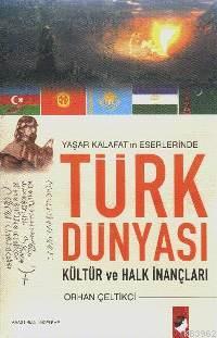 Yaşar Kalafat'ın Eserlerinde Türk Dünyası Orhan Çeltikci