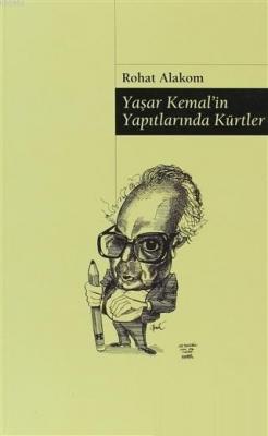 Yaşar Kemal'in Yapıtlarında Kürtler Rohat Alakom