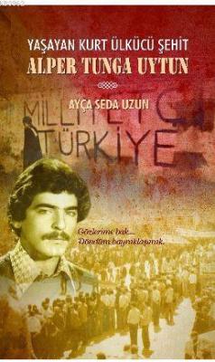 Yaşayan Ülkücü Şehit Alper Tunga Uytun