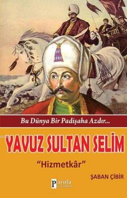 Yavuz Sultan Selim - Bu Dünya Bir Padişaha Azdır... Şaban Çibir