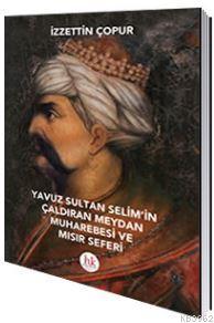 Yavuz Sultan Selim'in Çaldıran Meydan Muharebesi ve Mısır Seferi İzzet
