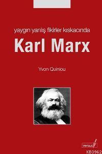 Yaygın Yanlış Fikirler Kıskacında Karl Marx Yvon Quiniou