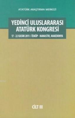 Yedinci Uluslararası Atatürk Kongresi Cilt III Kolektif