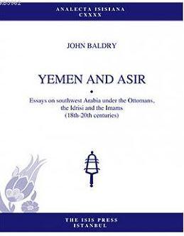 Yemen And Asır Essays On Southwest Arabia Under Ottomans Idrisi And Imams 18th-20th Centuries