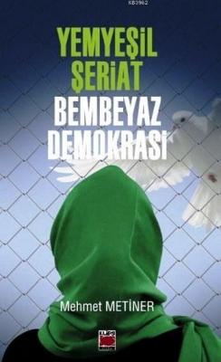 Yemyeşil Şeriat - Bembeyaz Demokrasi