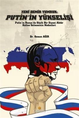 Yeni Demir Yumruk: Putin'in Yükselişi Putin'in Rusya'da Güçlü Bir Siya