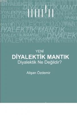Yeni Diyalektik Mantık Diyalektik Ne Değildir?