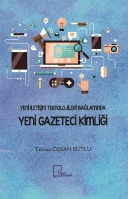 Yeni İletişim Teknolojileri Bağlamında Yeni Gazeteci Kimliği