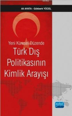 Yeni Küresel Düzende Türk Dış Politikasının Kimlik Arayışı Ali Ayata