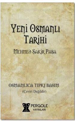 Yeni Osmanlı Tarihi Mehmed Şakir Paşa