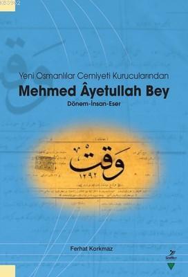Yeni Osmanlılar Cemiyeti Kurucularından Mehmed Ayetullah Bey Ferhat Ko