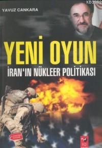 Yeni Oyun İran'ın Nükleer Politikası Yavuz Cankara