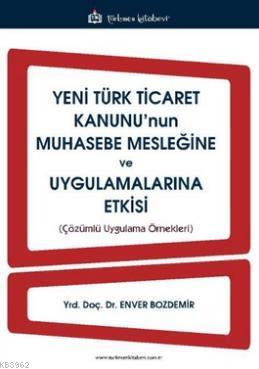 Yeni Türk Ticaret Kanunu'nun Muhasebe Mesleğine ve Uygulamalarına Etkisi