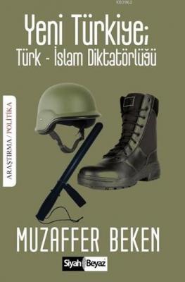 Yeni Türkiye: Türk- İslam Diktatörlüğü Muzaffer Beken