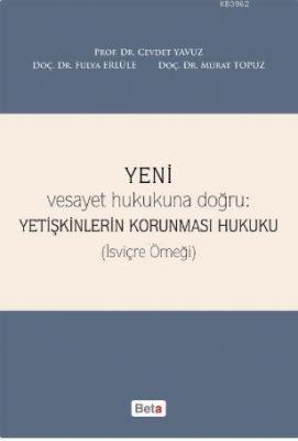 Yeni Vesayet Hukukuna Doğru : Yetişkinlerin Korunması Hukuku