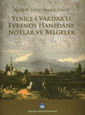 Yenice-i Vardar'lı Evrenos Hanedanı Notlar ve Belgeler Heath W. Lowry