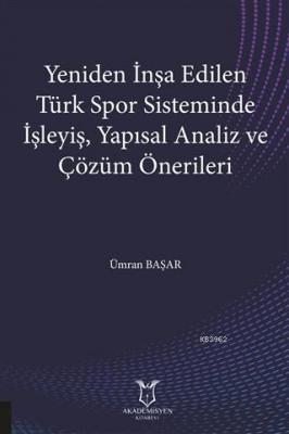 Yeniden İnşa Edilen Türk Spor Sisteminde İşleyiş, Yapısal Analiz ve Çö