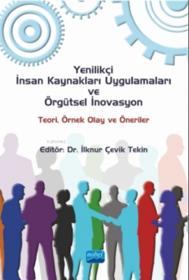 Yenilikçi Insan Kaynakları Uygulamaları Ve Örgütsel Inovasyon: Teori, Örnek Olay Ve Öneriler