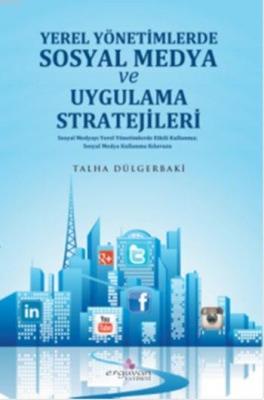 Yerel Yönetimlerde Sosyal Medya Planlaması ve Uygulama Stratejileri