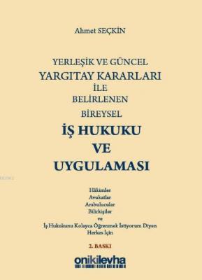 Yerleşik ve Güncel Yargıtay Kararları ile Belirlenen Bireysel İş Hukuku ve Uygulaması