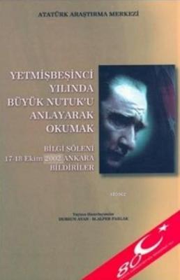 Yetmişbeşinci Yılında Büyük Nutuk'u Anlayarak Okumak