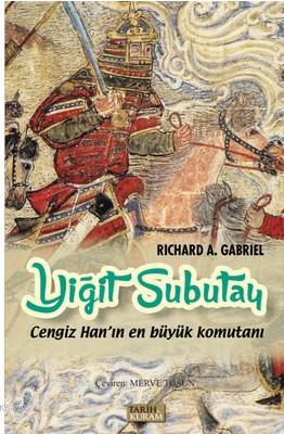 Yiğit Subutay-Cengiz Han'ın En Büyük Komutanı Richard A. Gabriel