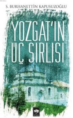 Yozgat'ın Üç Sırlısı S.Burhanettin Kapusuzoğlu