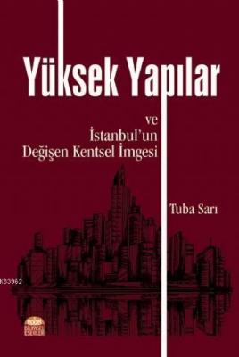 Yüksek Yapılar ve İstanbul'un Değişen Kentsel İmgesi Tuba Sarı