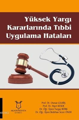 Yüksek Yargı Kararlarında Tıbbi Uygulama Hataları Osman Celbiş