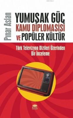 Yumuşak Güç Kamu Diplomasisi ve Popüler Kültür Pınar Aslan