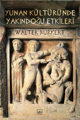 Yunan Kültüründe Yakındoğu Etkileri Walter Burkert