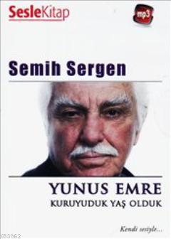 Yunus Emre Kuruyuduk Yaş Olduk