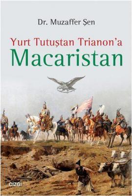 Yurt Tutuştan Trianon'a Macaristan Muzaffer Şen