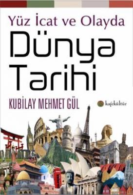 Yüz İcat ve Olayda Dünya Tarihi Kubilay Mehmet Gül