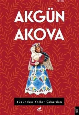 Yüzünden Yollar Çıkardım Akgün Akova